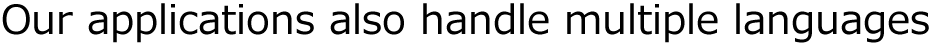 Our applications also handle multiple languages 