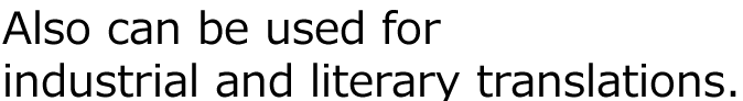 Also can be used for industrial and literary translations. 